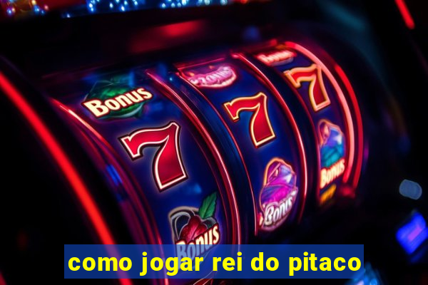 como jogar rei do pitaco